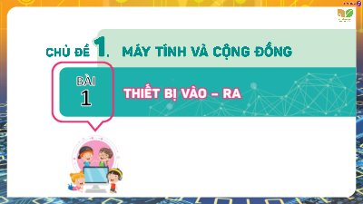 Bài 1: Thiết bị vào - ra | Bài giảng PowerPoint Tin học 7 | Kết nối tri thức
