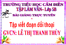Giáo án điện tử tiếng việt 5 Chân trời sáng tạo: Tập viết đoạn đối thoại