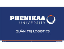 Bài giảng môn Quản trị Logistics chương I | Trường Đại học Phenikaa