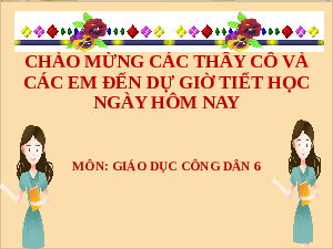 Giáo án điện tử giáo dục công dân  6 Bài 4 Kết nối tri thức: Tôn trọng sự thật
