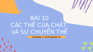 Giáo án điện tử Khoa học tự nhiên 6 bài 10 Kết nối tri thức : Các thể của chất và sự chuyển thể