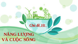 Giáo án điện tử Khoa học tự nhiên 6 bài 41 Chân trời sáng tạo : Năng lượng