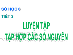 Chương 2. Bài 2: Tập hợp các số nguyên(Tiết 3) | Bài giảng PowerPoint Toán 6 | Cánh diều