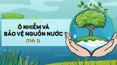 Giáo án điện tử Khoa học 4 Chân trời sáng tạo: Ô nhiễm và bảo vệ nguồn nước
