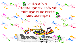 Giáo án điện tử Âm nhạc 1 Chủ đề 3 Chân trời sáng tạo : Bài ca lao động