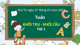 Giáo án điện tử Toán 2 Chương 3 Cánh diều: Khối trụ, khối cầu