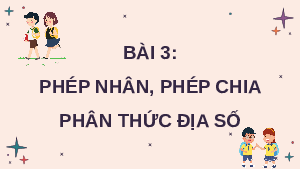 Giáo án điện tử Toán 8 Bài 3 Cánh diều: Phép nhân phân thức đại số