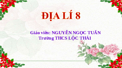 Bài giảng điện tử Địa lí 8 Bài 1 Chân trời sáng tạo : Đặc điểm vị trí địa lí và phạm vi lãnh thổ