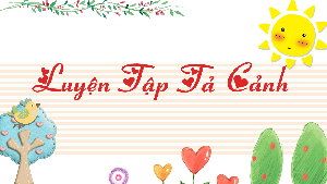 Giáo án điện tử Tiếng Việt 5 Cánh diều: Luyện tập tả cảnh