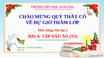 Giáo án điện tử Tiếng Việt 3 Tập 1 Bài 6 Kết nối tri thức: Tập nấu ăn - Luyện tập