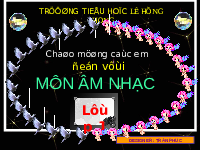 Giáo án điện tử Âm nhạc 1 Chủ đề 2 Chân trời sáng tạo : Nhịp điệu tuổi thơ