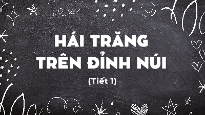Giáo án điện tử Tiếng Việt 4 Tập Đọc Chân trời sáng tạo: Hái trăng trên đỉnh núi