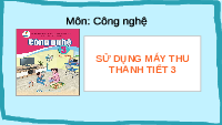 Giáo án điện tử Công nghệ 3 Bài 4 Cánh diều: Sử dụng máy thu thanh (tiết 3)