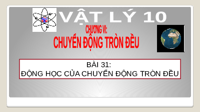 Giáo án điện tử Vật lí 10 Bài 31 Kết nối tri thức: Động học của chuyển động tròn đều