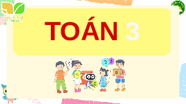 Giáo án điện tử Toán 3 Bài 15 Kết nối tri thức: Luyện tập chung Trang 46