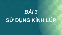 Giáo án điện tử Khoa học tự nhiên 6 bài 3 Kết nối tri thức : Sử dụng kính lúp