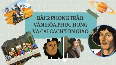 Giáo án điện tử Lịch Sử 7 KNTT - Bài 3(Tiết 4,5)  Kết Nối Tri Thức: Phong trào Văn hoá Phục hưng và Cải cách tôn giáo.