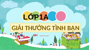 Chủ đề 1. Bài 4: Giải thưởng tình bạn | Bài giảng PowerPoint học kì 2 môn Tiếng Việt 1 | Kết nối tri thức với cuộc sống