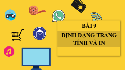 Bài giảng điện tử môn Tin học 7 Chủ Đề E Bài 9: Định dạng trang tính và in | Cánh diều