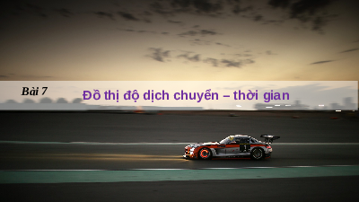 Giáo án điện tử Vật lí 10 Bài 7 Kết nối tri thức: Đồ thị độ dịch chuyển – thời gian