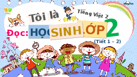 Giáo án điện tử Tiếng Việt 2 Tập 1 Bài 1 Kết nối tri thức: Tôi là học sinh lớp 2