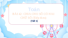 Giáo án điện tử Toán 4 Cánh diều: Chia cho số có hai chữ số (tiết 1)