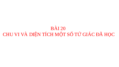 Giáo án điện tử Toán 6 Bài 20 Kết nối tri thức: Chu vi và diện tích của một số tứ giác đã học