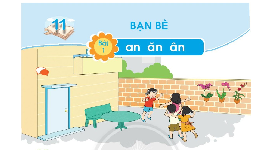 Giáo án điện tử Tiếng việt 1 bài 1 Chân trời sáng tạo: Học vần: an, ăn, ân
