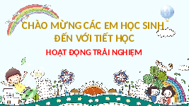 Giáo án điện tử Hoạt Động Trải Nghiệm 1 Bài 1 Kết nối tri thức: Làm quen với bạn mới