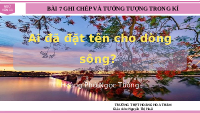 Giáo án điện tử Ngữ văn 11 Bài 7 Kết nối tri thức: Ai đã đặt tên cho dòng sông?