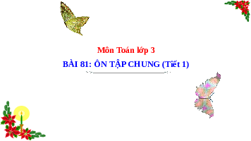 Giáo án điện tử Toán 3 Bài 81 Kết nối tri thức: Ôn tập chung