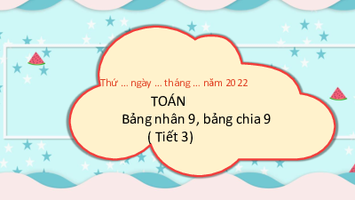 Chủ đề 2 - Bài 12: Bảng nhân 9, bảng chia 9 (Tiết 3) | Bài giảng PowerPoint Toán 3 | Kết nối tri thức