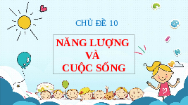 Giáo án điện tử Khoa học tự nhiên 6 bài 41 Chân trời sáng tạo : Năng lượng