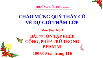 Giáo án điện tử Toán 3 Bài 77 Kết nối tri thức: Ôn tập phép cộng, phép trừ trong phạm vi 100000