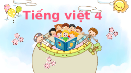 Giáo án điện tử  Tiếng Việt 4 -  Kết Nối Tri Thức:  bài đọc 1 tuần 14.