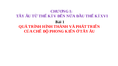 Giáo án điện tử Lịch Sử 7 KNTT - Bài 1(Chương 1)  Kết Nối Tri Thức: Quá trình hình thành và phát triển của chế độ phong kiến ở Tây Âu.