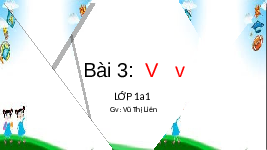 Giáo án điện tử Tiếng việt 1 bài 3 Chân trời sáng tạo: Học vần: V, v