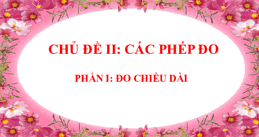 Chủ đề 2. Bài 3: Các  phép đo(Phần 1) | Bài giảng PowerPoint KHTN 6 | Cánh diều