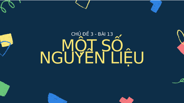 Bài 13 - Một số nguyên liệu | Bài giảng PowerPoint Khoa học tự nhiên 6 | Kết nối tri thức