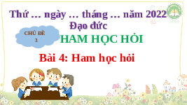 Giáo án điện tử Đạo đức 3 Bài 4 Kết nối tri thức: Ham học hỏi