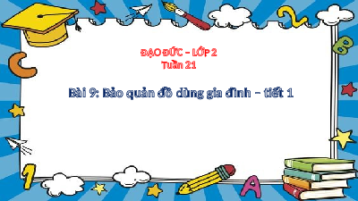 Bài 9. Tiết 1: Bảo quản đồ dùng gia đình | Bài giảng PowerPoint | Đạo đức 2 | Cánh diều (Cả năm)