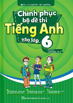 Chinh phục bộ đề thi Tiếng Anh vào lớp 6  - Bộ đề thi tiếng Anh tổng hợp giúp các bạn lớp 6 củng cố kiến thức ngữ pháp và từ vựng