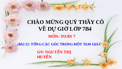 Giáo án điện tử Toán 7 Bài 12 Kết nối tri thức: Tổng các góc trong một tam giác