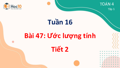 Bài giảng điện tử môn Toán 4 | T2.47. Ước lượng tính | Cánh diều
