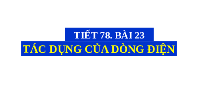 Giáo án điện tử Khoa học tự nhiên 8 Bài 23 Kết nối tri thức: Tác dụng của dòng điện