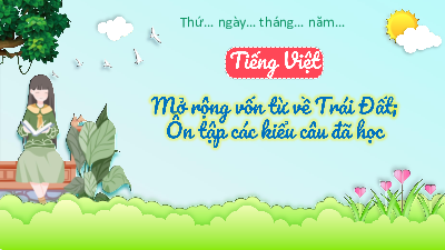 Tuần 34 - Mở rộng vốn từ về Trái đất, ôn tập các kiểu câu đã học| Bài giảng PowerPoint Tiếng Việt 3 | Cánh Diều