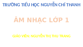 Giáo án điện tử Âm nhạc 1 Chủ đề 1 Chân trời sáng tạo : Âm thanh ngày mới
