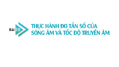 Giáo án điện tử Vật lí 11 Bài 10 Chân trời sáng tạo: Thực hành đo tần số của sóng âm và tốc độ truyền âm