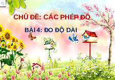 Giáo án điện tử Khoa học tự nhiên 6 bài 4 Chân trời sáng tạo : Đo chiều dài