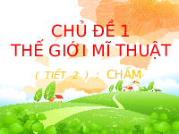 Giáo án điện tử Mĩ thuật 1 bài 2 Chân trời sáng tạo : Chấm